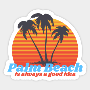 Palm Beach Is Always A Good Idea Sticker